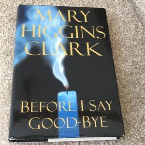 Mary Higgins Clark A Novel Before I Say Good-Bye Hard Cover Book.
